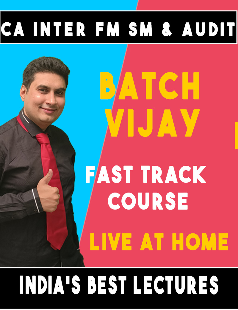 CA Inter FM – SM & Auditing & Ethics Fast Track Course- Batch Vijay- LIVE AT HOME